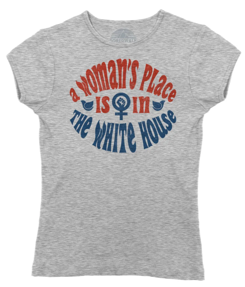 Women's A Woman's Place is in The White House T-Shirt